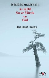 İyiliğin Meziyeti 1 - Av u Dil Su ve Yürek ve Gül - Sancı Yayınları