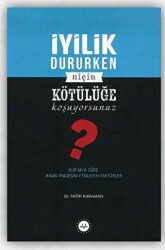 İyilik Dururken Niçin Kötülüğe Koşuyorsunuz? - 1