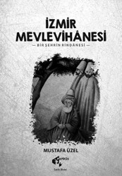 İzmir Mevlevihanesi - Bir Şehrin Rindanesi - 1