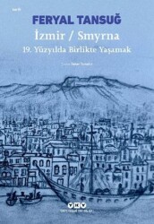 İzmir - Smyrna: 19. Yüzyılda Birlikte Yaşamak - Yapı Kredi Yayınları