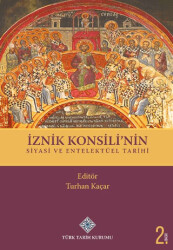 İznik Konsili`nin Siyasi ve Entelektüel Tarihi - Türk Tarih Kurumu Yayınları