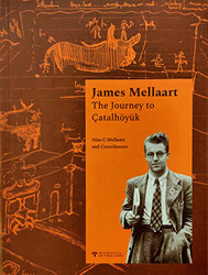 James Mellaart The Journey to Çatalhöyük - Arkeoloji ve Sanat Yayınları