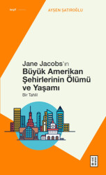 Jane Jacobs’ın Büyük Amerikan Şehirlerinin Ölümü ve Yaşamı - Bir Tahlil - Ketebe Yayınları