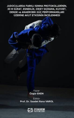 Judocularda Farklı Isınma Protokollerinin, 30 M. Sürat, Esneklik, Dikey Sıçrama, Kuvvet, Denge ve Anaerobik Güç Performansları Üzerine Akut Etkisinin İncelenmesi - 1