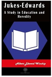 Jukes-Edwards A Study in Education and Heredity - Platanus Publishing