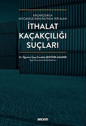 Kaçakçılıkla Mücadele Kanunu`nda Yer Alan İthalat Kaçakçılığı Suçları - 1