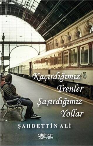 Kaçırdığımız Trenler Şaşırdığımız Yollar - 1