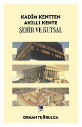 Kadim Kentten Akıllı Kente - Şehir ve Kutsal - 1