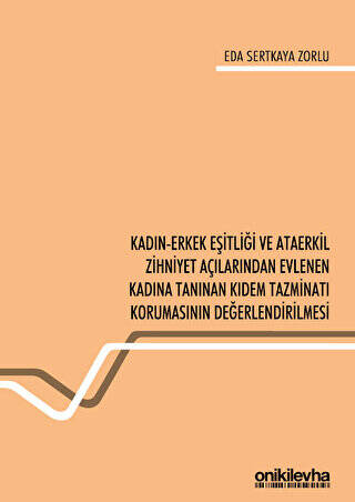 Kadın-Erkek Eşitliği ve Ataerkil Zihniyet Açılarından Evlenen Kadına Tanınan Kıdem Tazminatı Korumasının Değerlendirilmesi - 1