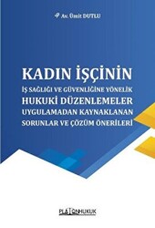 Kadın İşçinin İş Sağlığı ve Güvenliğine Yönelik Hukuki Düzenlemeler Uygulamadan Kaynaklanan Sorunlar - 1