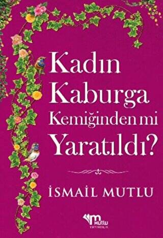 Kadın Kaburga Kemiğinden Mi Yaratıldı? Hz. Adem`i Hz. Havva`mı Kandırdı? - 1