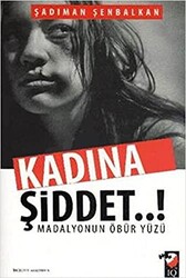 Kadına Şiddet..! Madalyonun Öbür Yüzü - 1