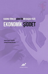 Kadına Yönelik Şiddetin Bir Başka Yüzü Ekonomik Şiddet - Paradigma Akademi Yayınları