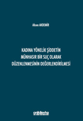 Kadına Yönelik Şiddetin Münhasır Bir Suç Olarak Düzenlenmesinin Değerlendirilmesi - On İki Levha Yayınları