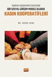 Kadının Güçlenmesi Sürecinde Bir Sosyal Girişim Modeli Olarak Kadın Kooperatifleri - Nobel Bilimsel Eserler