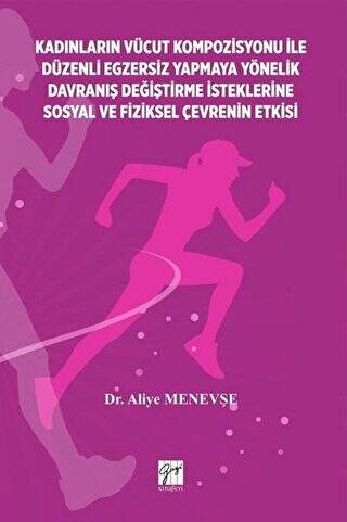 Kadınların Vücut Kompozisyonu ile Düzenli Egzersiz Yapmaya Yönelik Davranış Değiştirme İsteklerine Sosyal ve Fiziksel Çevrenin Etkisi - 1