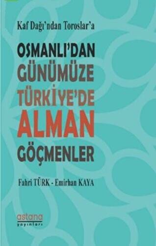 Kaf Dağı’ndan Toroslar’a Osmanlı’dan Günümüze Türkiye’de Alman Göçmenler - 1