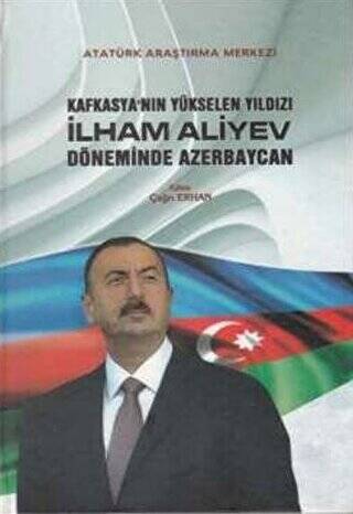 Kafkasya`nın Yükselen Yıldızı İlham Aliyev Döneminde Azerbaycan - 1