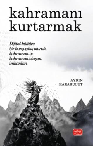 Kahramanı Kurtarmak Dijital Kültüre Bir Karşı Çıkış Olarak Kahraman ve Kahraman Oluşun İmkânları - 1