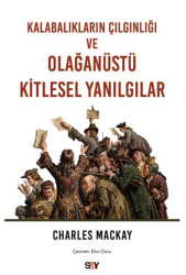 Kalabalıkların Çılgınlığı ve Olağanüstü Kitlesel Yanılgılar - Say Yayınları