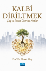 Kalbi Diriltmek: Çağ ve İnsan Üzerine Notlar - Nobel Akademik Yayıncılık