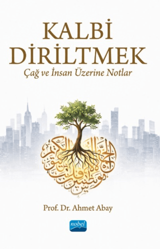 Kalbi Diriltmek: Çağ ve İnsan Üzerine Notlar - 1