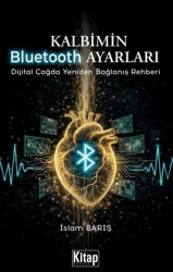 Kalbimin Bluetooth Ayarları Dijital Çağda Yeniden Bağlanış Rehberi - Kitap Dünyası Yayınları