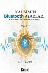Kalbimin Bluetooth Ayarları - Siber Etik ve İnsanın Geleceği Faz 2 - Kitap Dünyası Yayınları