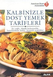 Kalbinizle Dost Yemek Tarifleri Az Yağlı, Düşük Kolestrollü, Hazırlanması Kolay - Lezzetli Yemekler - Alfa Yayınları