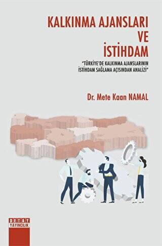 Kalkınma Ajansları Ve İstihdam Türkiyede Kalkınma Ajanslarının İstihdam Sağlama Açısından Analizi - 1