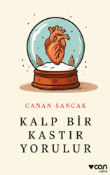 Kalp Bir Kastır Yorulur - Can Yayınları