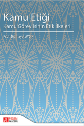 Kamu Etiği Kamu Görevlisinin Etik İlkeleri - Pegem Akademi Yayıncılık