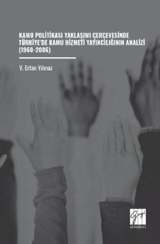 Kamu Politikası Yaklaşımı Çerçevesinde Türkiye’de Kamu Hizmeti Yayıncılığının Analizi 1960-2006 - 1