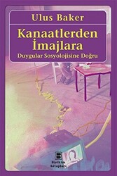 Kanaatlerden İmajlara - Duygular Sosyolojisine Doğru - 1