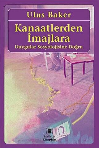 Kanaatlerden İmajlara - Duygular Sosyolojisine Doğru - 1