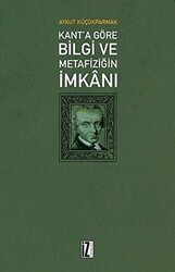 Kant`a Göre Bilgi ve Metafiziğin İmkanı - 1