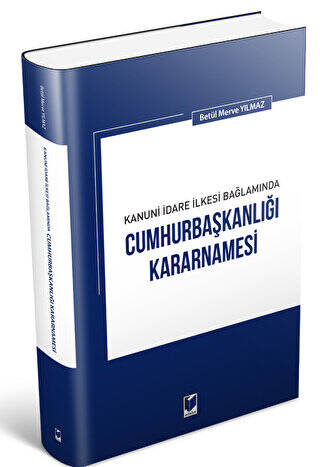 Kanuni İdare İlkesi Bağlamında Cumhurbaşkanlığı Kararnamesi - 1