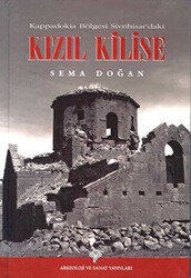 Kappadokia Bölgesi Sivrihisar`daki Kızıl Kilise - Arkeoloji ve Sanat Yayınları