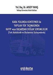 Kara Yolunda Konteyner ile Yapılan Yük Taşımasında Kayıp veya Hasardan Doğan Sorumluluk - 1