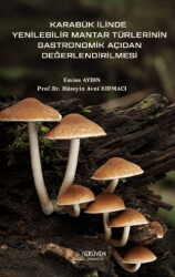 Karabük İlinde Yenilebilir Mantar Türlerinin Gastronomik Açıdan Değerlendirilmesi - Serüven Yayınevi