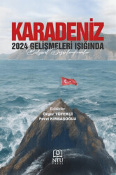Karadeniz: 2024 Gelişmeleri Işığında Bölgesel Değerlendirmeler - Necmettin Erbakan Üniversitesi Yayınları