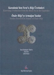 Karadeniz`den Fırat`a Bilgi Üretimleri - Önder Bilgi`ye Armağan Yazılar - 1