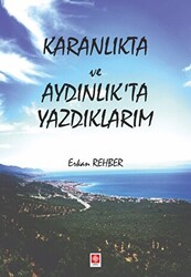 Karanlıkta ve Aydınlıkta Yazdıklarım - Ekin Basım Yayın