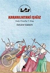 Karanlıktaki Işığız - Kadın Filozoflar 7. Kitap - 1