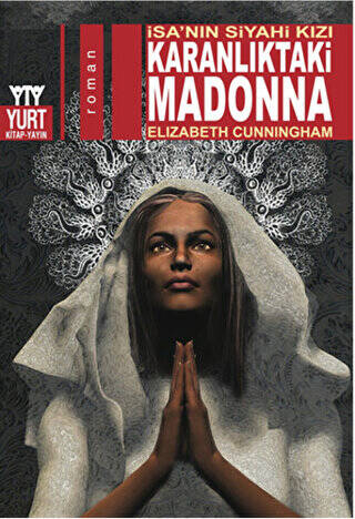 Karanlıktaki Madonna - İsa`nın Siyahi Kızı - 1