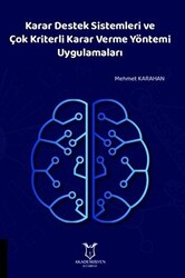 Karar Destek Sistemleri ve Çok Kriterli Karar Verme Yöntemi Uygulamaları - 1