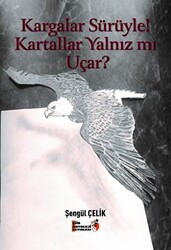 Kargalar Sürüyle! Kartallar Yalnız mı Uçar? - 1