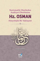 Karizmatik Otoriteden Asabiyet Otoritesine: Hz. Osman Sosyolojik Bir Yaklaşım - 1