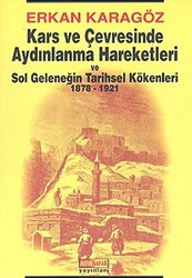 Kars ve Çevresinde Aydınlanma Hareketleri ve Sol Geleneğin Tarihsel Kökenleri 1878 - 1921 - 1