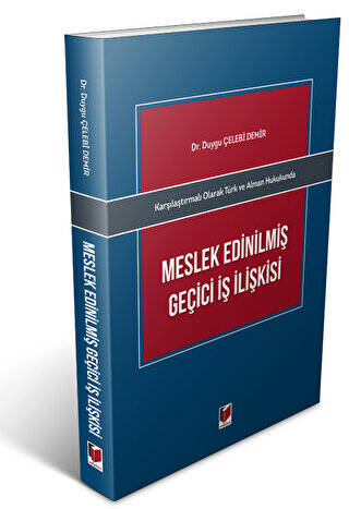 Karşılaştırmalı Olarak Türk ve Alman Hukukunda Meslek Edinilmiş Geçici İş İlişkisi - 1